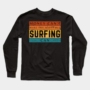 Money Can't Make You Happy But Surfing Can Long Sleeve T-Shirt